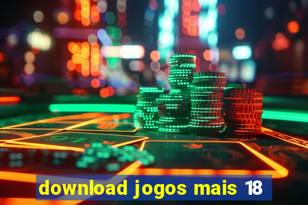 download jogos mais 18